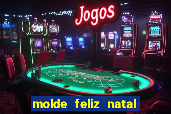 molde feliz natal para imprimir