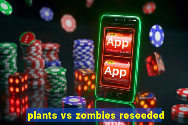 plants vs zombies reseeded