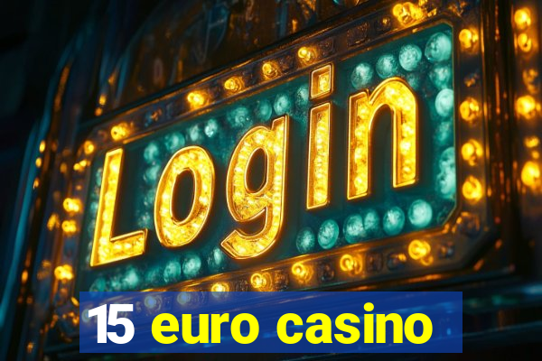 15 euro casino