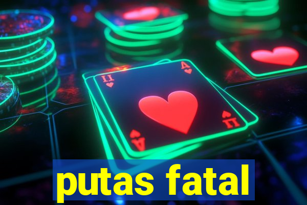 putas fatal