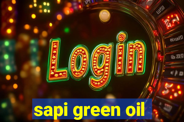 sapi green oil