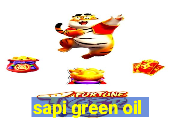 sapi green oil