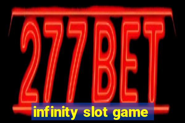 infinity slot game