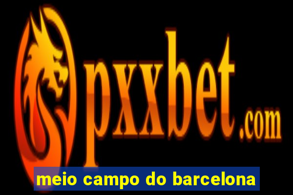 meio campo do barcelona