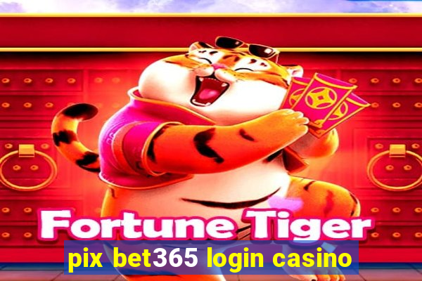 pix bet365 login casino