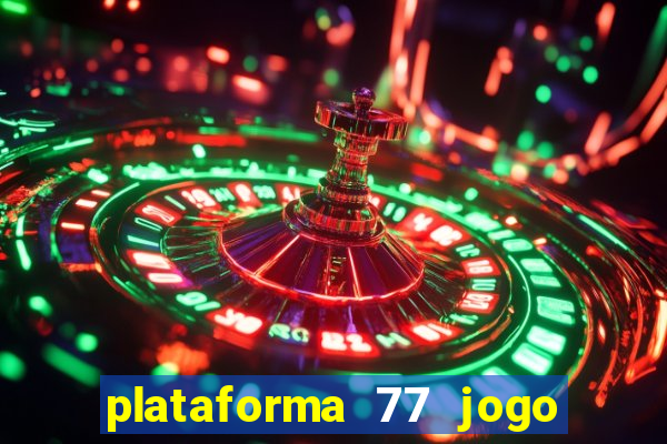 plataforma 77 jogo bet é confiável