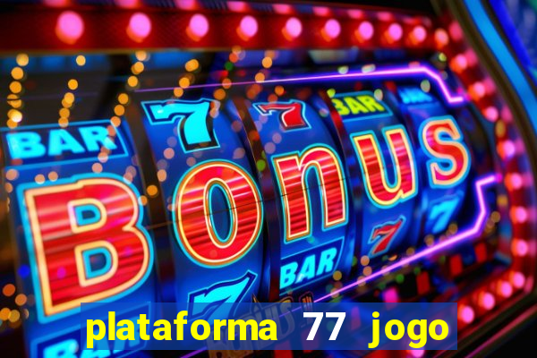 plataforma 77 jogo bet é confiável