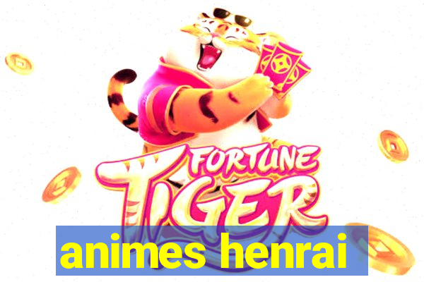 animes henrai