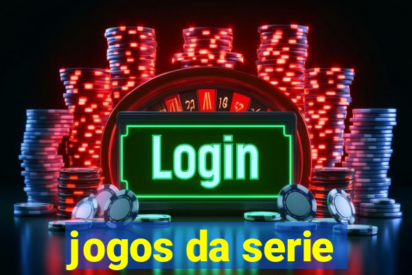 jogos da serie