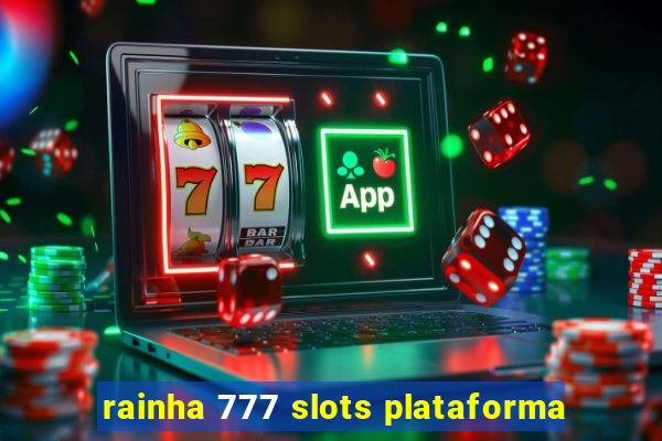 rainha 777 slots plataforma