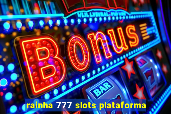 rainha 777 slots plataforma