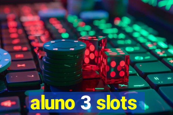 aluno 3 slots