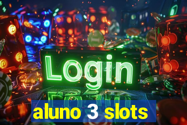 aluno 3 slots