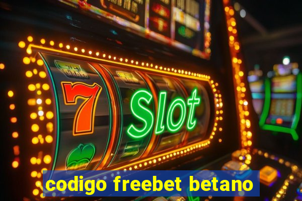 codigo freebet betano