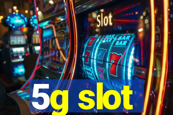 5g slot