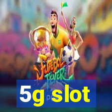 5g slot