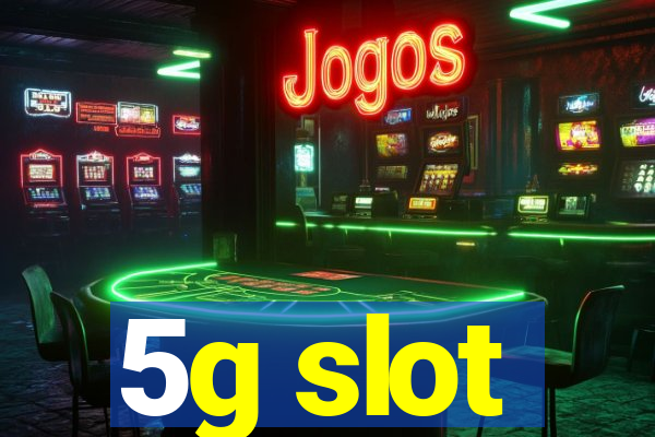 5g slot