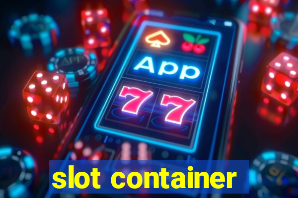 slot container