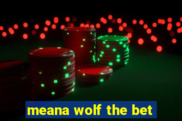 meana wolf the bet