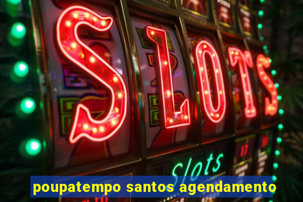 poupatempo santos agendamento