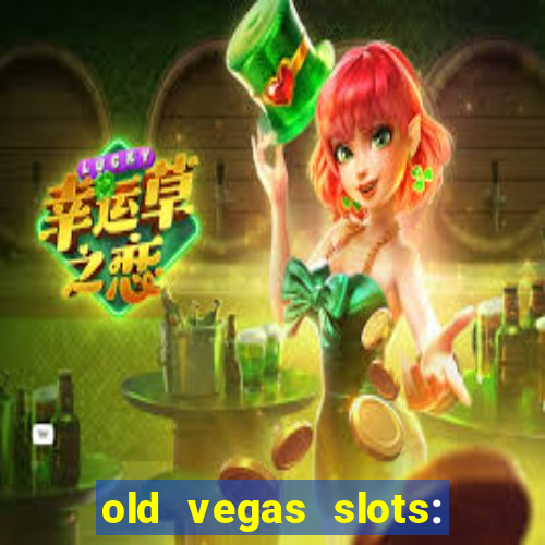 old vegas slots: casino games