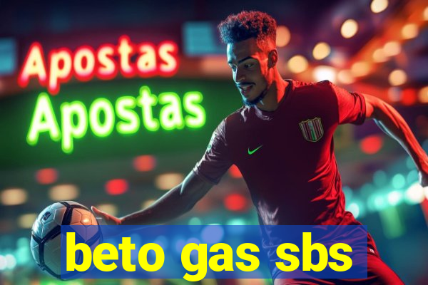 beto gas sbs