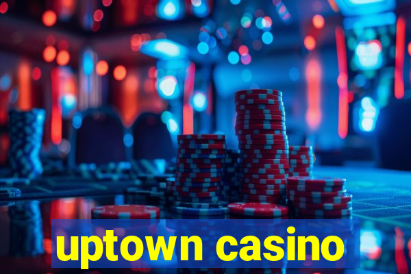 uptown casino