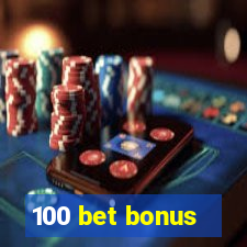 100 bet bonus