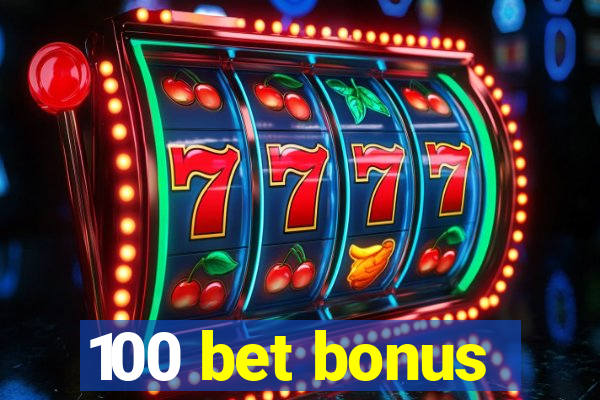 100 bet bonus