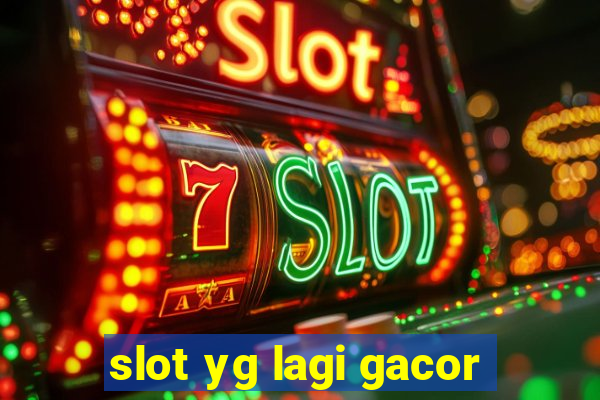 slot yg lagi gacor