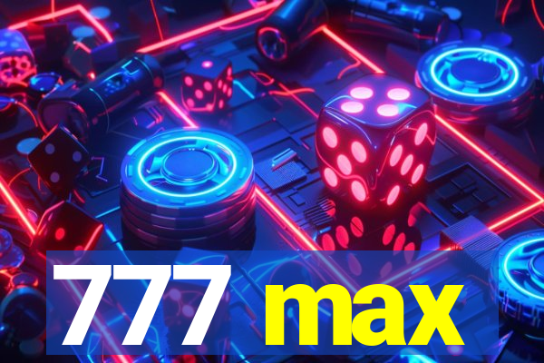 777 max