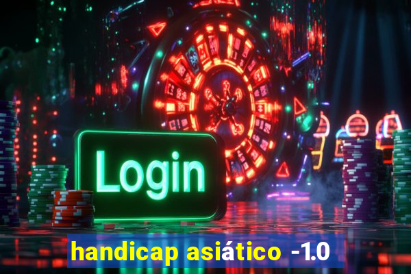 handicap asiático -1.0