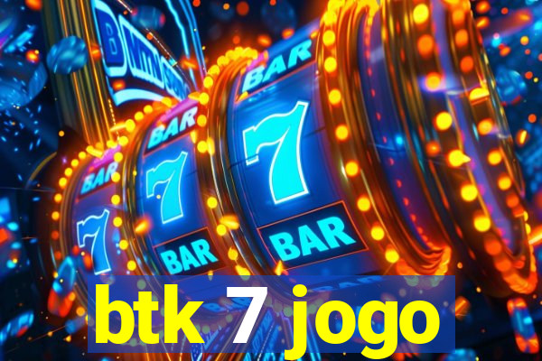 btk 7 jogo