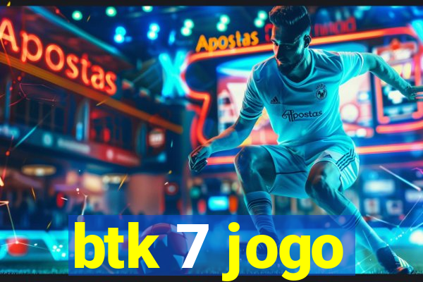 btk 7 jogo