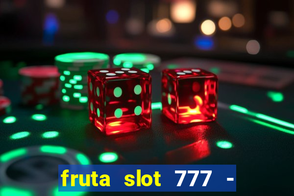 fruta slot 777 - mega jackpot