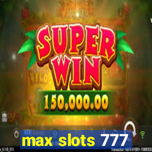 max slots 777