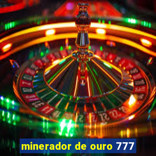 minerador de ouro 777