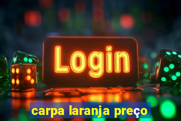 carpa laranja preço