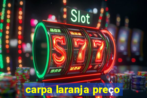 carpa laranja preço