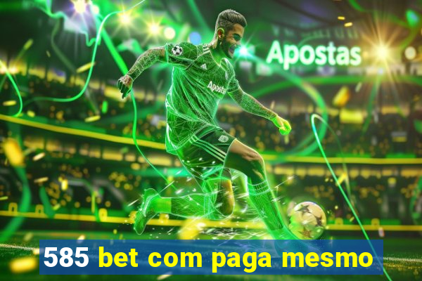 585 bet com paga mesmo