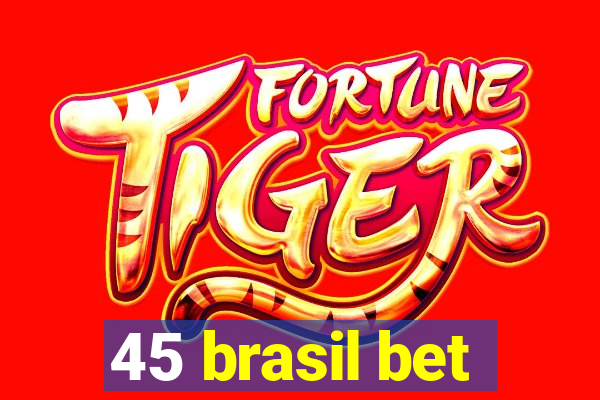 45 brasil bet