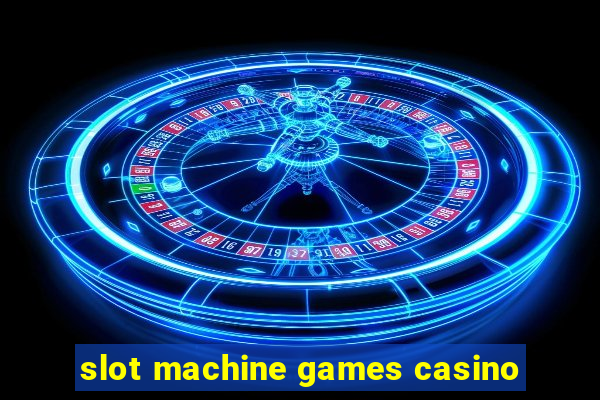 slot machine games casino