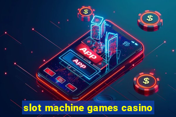 slot machine games casino