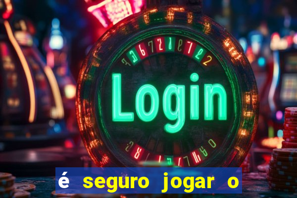 é seguro jogar o jogo do tigre