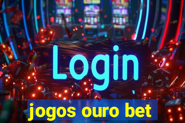 jogos ouro bet