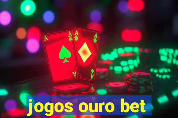 jogos ouro bet