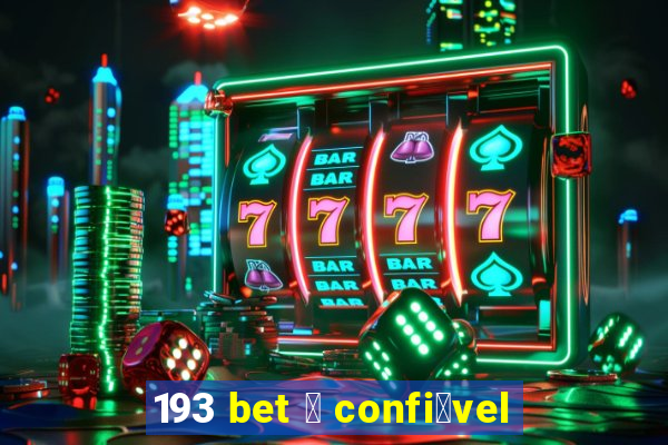 193 bet 茅 confi谩vel