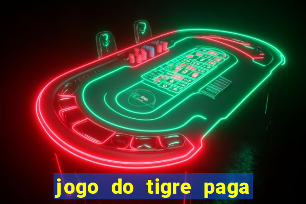 jogo do tigre paga de madrugada