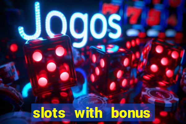 slots with bonus no deposit