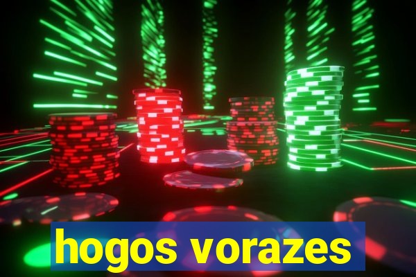 hogos vorazes